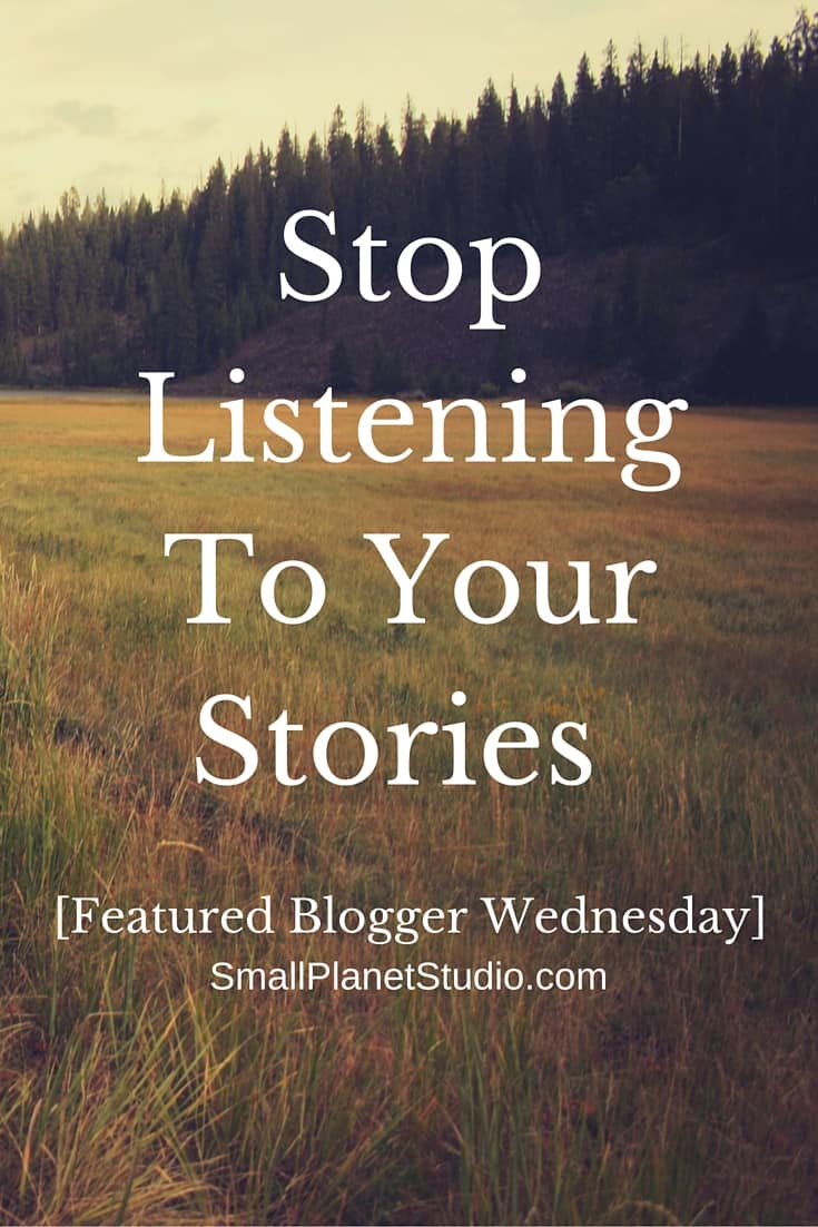 Stop Listening To Your Stories